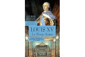 Les Rois qui ont fait la France - Louis XV, 1715-1774: Grand-père de Louis XVI