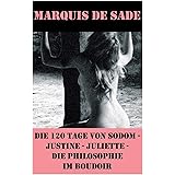 Die 120 Tage von Sodom - Justine - Juliette - Die Philosophie im Boudoir (4 Meisterwerke der Erotik und BDSM)