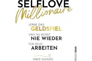 Selflove Millionaire: Lerne das Geldspiel und du musst nie wieder für Geld arbeiten