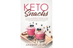 Keto Snacks: The Super Easy Ketogenic Cookbook and Weight Loss Solution for Your Low-Carb High-Fat Diet With 40 Pre- And Post- Workout Sweet and Savory Snacks Recipes Ideal for Any Athlete