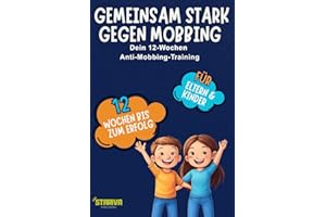 Gemeinsam stark gegen Mobbing: 12-Wochen Anti-Mobbing-Training für Kinder & Eltern – Geschichten, Übungen & Eltern-Kompass für Schule & Alltag