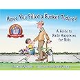 Have You Filled a Bucket Today?: A Guide to Daily Happiness for Kids: A Guide to Daily Happiness for Kids: 10th Anniversary Edition (Bucketfilling Books)