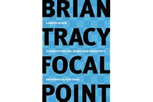 Focal Point: A Proven System to Simplify Your Life, Double Your Productivity, and Achieve All Your Goals