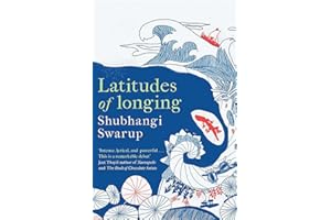 Latitudes of Longing: A prizewinning literary epic of the subcontinent, nature, climate and love