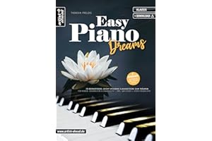 Easy Piano Dreams: 15 romantische, leicht spielbare Klavierstücke zum Träumen – für Kinder, Jugendliche & Erwachsene (inkl. QR-Codes + Audio-Download). Spielstücke. Klaviernoten