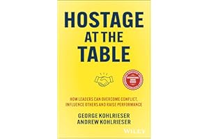 Hostage at the Table: How Leaders Can Overcome Conflict, Influence Others and Raise Performance
