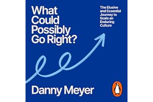 What Could Possibly Go Right?: The Essential Journey to Scale an Enduring Culture