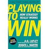 Playing to Win, Expanded with Bonus HBR Articles: How Strategy Really Works
