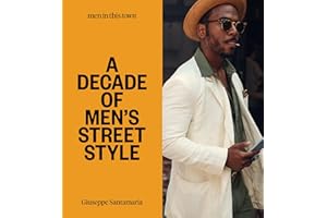 Men In this Town: A Decade of Men's Street Style: Sydney, New York, Tokyo, Milan, London, Melbourne, Toronto, Los Angeles, Madrid, Florence, Paris