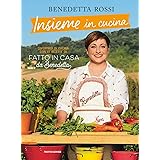 Insieme in cucina. Divertirsi in cucina con le ricette di «Fatto in casa da Benedetta»