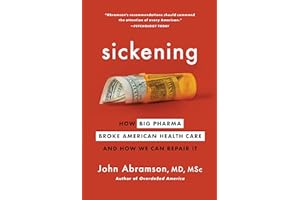 Sickening: How Big Pharma Broke American Health Care and How We Can Repair It