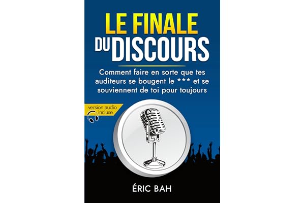 Le Finale du Discours: Comment réussir la conclusion de ton discours et marquer durablement ton auditoire (SPEECHOLOGIE)