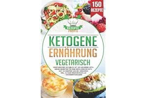 Ketogene Ernährung Vegetarisch: Vegetarisches Kochbuch mit 150 leckeren ketogenen Rezepten für eine erfolgreiche Keto Diät. Zuckerfrei gesund abnehmen inkl. 14 Tage Ernährungsplan + Nährwertangaben