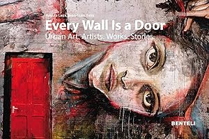 Every Wall Is a Door: Urban Art: Artists. Works. Stories