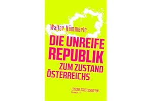 Die unreife Republik – Zum Zustand Österreichs: Leykam Streitschriften