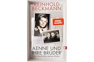 Aenne und ihre Brüder: Die Geschichte meiner Mutter | Reinhold Beckmann erzählt die Geschichte seiner Familie - ein Buch gegen das Schweigen über den Krieg
