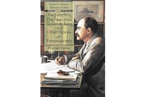The Janeites, The Man Who Would Be King and Other Stories of Freemasonry: Esoteric Classics: Masonic Fiction