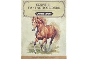 Scopri il fantastico mondo dei cavalli e dei pony: Il libro dei cavalli per giovani ricercatori ed esploratori - Informazioni emozionanti, immagini ... e fatti divertenti su Il cavallo e il pony