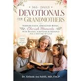 365 DAILY DEVOTIONALS FOR GRANDMOTHERS: Nurture Faith, Strengthen Bonds, Cherish Moments with Prayers, Scriptures &amp; Blessings