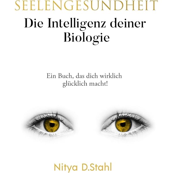 Seelengesundheit Die Intelligenz Deiner Biologie Ebook Nitya D Stahl Amazon De Kindle Shop