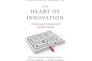 The Heart of Innovation: A Field Guide for Navigating to Authentic Demand