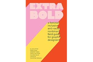 PRINCETON ARCHITECTURAL PRESS Extra bold: a feminist inclusive anti-racist nonbinary field guide for graphic designers