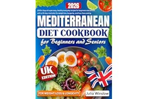 Mediterranean Diet Cookbook for Beginners and Seniors: 2000+ Days of Quick & Easy, Flavorful, Healthy & Delicious Recipes with a 30-Day Meal Plan and Lifestyle Tips for Weight Loss & Longevity