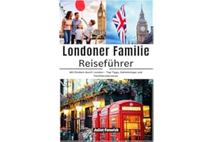 Londoner Familie Reiseführer: Mit Kindern durch London – Top-Tipps, Geheimtipps und Familienabenteuer