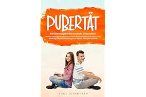 Pubertät: Der Elternratgeber für maximale Gelassenheit - Mädchen und Jungen empfindsam erziehen ohne Schimpfen durch antiautoritäre Erziehung, Gefühle und Handlungen von Kindern, Teenagern verstehen