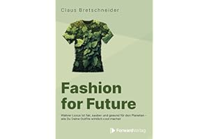 Fashion for Future: Wahrer Luxus ist fair, sauber und gesund für den Planeten – wie Du Deine Outfits wirklich cool machst