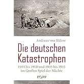 Die deutschen Katastrophen 1914 bis 1918 und 1933 bis 1945 im Großen Spiel der Mächte