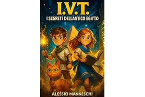 Inventori e Viaggiatori del Tempo - I Segreti dell'Antico Egitto: Un libro d’avventura per ragazzi nell'Antico Egitto che tratta del coraggio e amicizia. Libro per bambini dai 9 ai 15 anni