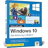 Windows 10: Die Anleitung in Bildern. Aktuell inklusive aller Updates. Komplett in Farbe. Ideal für Einsteiger.