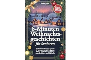 Weihnachtsgeschichten für Senioren: 24 besinnliche und heitere 6-Minuten Kurzgeschichten zum Erinnern und Lächeln – in Großschrift für beste Lesbarkeit (6-Minuten Kurzgeschichten für Senioren)