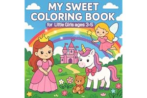 My Sweet Coloring Book – for Little Girls ages 3–5: 50 Magical Pages with Princesses, Mermaids, Fairies, Unicorns, Teddy Bears & Ponies – A Fun and ... Book for Girls to Spark Creativity and Joy