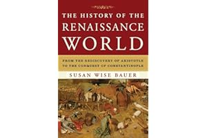 The History of the Renaissance World: From the Rediscovery of Aristotle to the Conquest of Constantinople