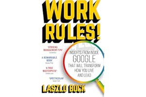 Work Rules!: Insights from Inside Google That Will Transform How You Live and Lead
