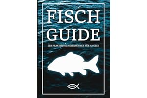 FISCH GUIDE - DER PRAKTISCHE NATURFÜHRER FÜR ANGLER: 40 Süßwasserfische Deutschlands: Nachschlagewerk für Artenbestimmung inklusive Fangliste sowie ... Informationen und Tipps. Angelbuch.
