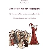 Zum Teufel mit den Ideologien!: Für eine neue Aufklärung und eine andere Demokratie