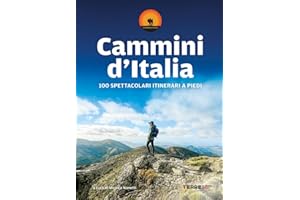 Cammini d'Italia. 100 spettacolari itinerari a piedi
