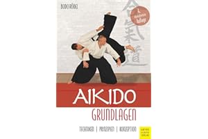 Aikido Grundlagen: Techniken - Prinzipien - Konzeption