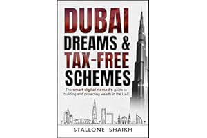 DUBAI DREAMS & TAX-FREE SCHEMES: The Smart Digital Nomad’s Guide to Building and Protecting Wealth in the UAE
