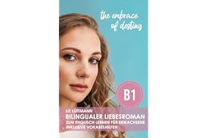 Bilingualer Liebesroman zum Englisch lernen für Erwachsene inklusive Vokabelhilfen: the embrace of destiny (Bilingualer Liebesroman zum Englisch ... ( A2 / B1 ): the detours of love, Band 3)