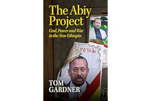 The Abiy Project: God, Power and War in the New Ethiopia