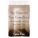 No Time to Say Goodbye: Surviving the Suicide of a Loved One