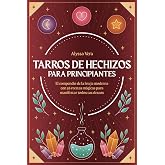 Tarros de hechizos para principiantes: El compendio de la bruja moderna con 56 recetas m&aacute;gicas para manifestar todos tus dese