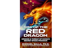 Rise of the Red Dragon: Origins & Threat of Chiina's Secret Space Program: 5 (Secret Space Programs)