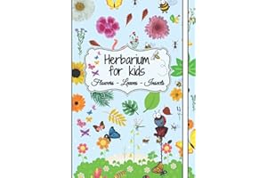 Herbarium for kids Journal: Flowers - Leaves - Insects | Collect Flowers Leaves Insects | Collecting Sketching and Identifying | Build Your Own Collection | Botanical Log Book For Kids