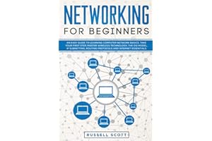 Networking for Beginners: An Easy Guide to Learning Computer Network Basics. Take Your First Step, Master Wireless Technology, the OSI Model, IP Subnetting, Routing Protocols and Internet Essentials.