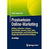 Praxiswissen Online-Marketing: Affiliate-, Influencer-, Content-, Social-Media-, Amazon-, Voice-, B2B-, Sprachassistenten- un